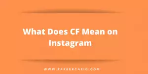 What Does CF Mean on Instagram