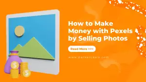 How to Make Money with Pexels by Selling Photos